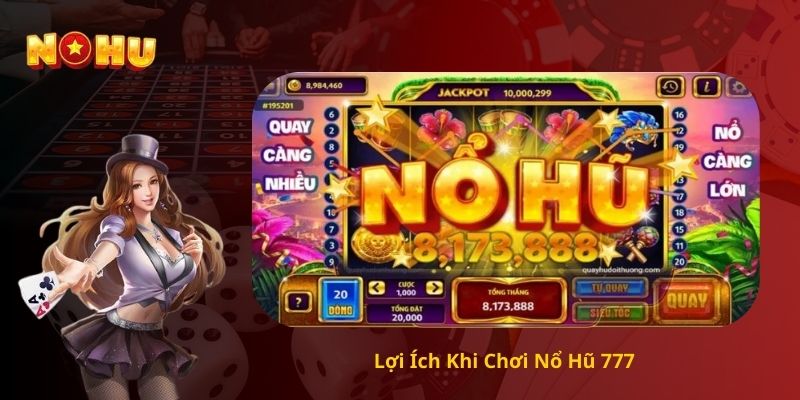 Lợi Ích Khi Chơi Nổ Hũ 777